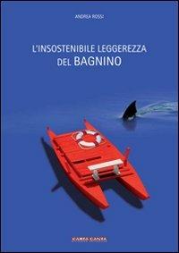 L' insostenibile leggerezza del bagnino - Andrea Rossi - Libro Aquacalda 2009 | Libraccio.it