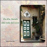 Ehi d'la Bürsch. Alta valle Cervo. Ediz. italiana e inglese - Anna Bosazza - Libro Lassù gli Ultimi 2008 | Libraccio.it