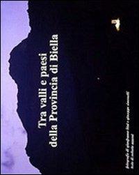 Tra valli e paesi della provincia di Biella. Ediz. multilingue - Roberto Azzoni - Libro Lassù gli Ultimi 2003 | Libraccio.it