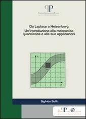 Da Laplace a Heisenberg. Un'introduzione alla meccanica quantistica e alle sue applicazioni