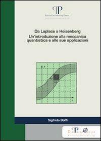 Da Laplace a Heisenberg. Un'introduzione alla meccanica quantistica e alle sue applicazioni - Sigfrido Boffi - Libro Biblioteca delle Scienze 2010 | Libraccio.it
