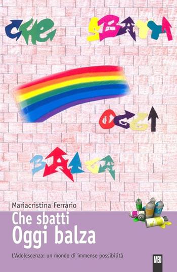 Che sbatti oggi balza. L'adolescenza: un mondo di immense possibilità - Mariacristina Ferrario - Libro Magalini 2012 | Libraccio.it