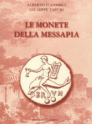 Le monete della Messapia - Alberto D'Andrea, Giuseppe Tafuri - Libro Edizioni D'Andrea 2009 | Libraccio.it
