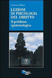 Lezioni di psicologia del diritto. Il problema epistemologico - Germano Bellussi - Libro Gruppo Editoriale Viator 2010, Gnosis | Libraccio.it
