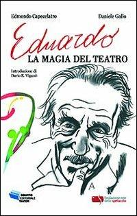 Eduardo, la magia del teatro - Edmondo Capecelatro, Daniele Gallo - Libro Gruppo Editoriale Viator 2015, Finisterre | Libraccio.it