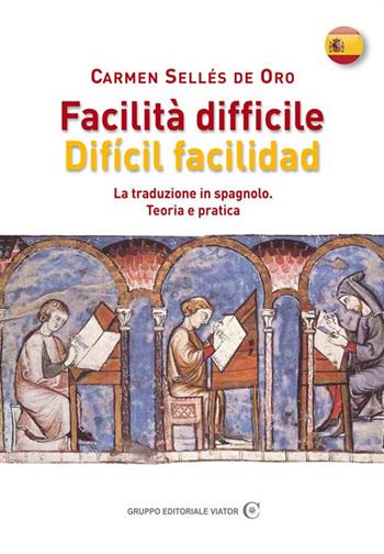 Facilità difficile. Difícil facilidad. La traduzione in spagnolo. Teoria e pratica - Carmen Sellés De Oro - Libro Gruppo Editoriale Viator 2017 | Libraccio.it