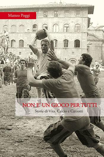 Non è un gioco per tutti. Storie di vita, calcio e cazzotti - Matteo Poggi - Libro Navicellai 2017 | Libraccio.it