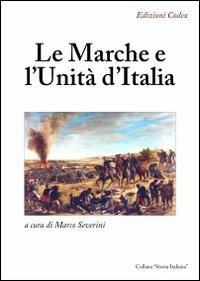 Le Marche e l'unità d'Italia  - Libro Codex 2010, Storia italiana | Libraccio.it