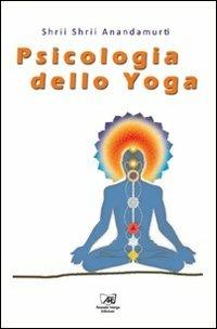 Psicologia dello yoga - Shrii Ánandamúrti - Libro Il Sole d'Oriente 2011 | Libraccio.it