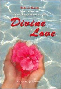 Divine love. Esperienze con Shrii Shrii Anandamurti  - Libro Il Sole d'Oriente 2010 | Libraccio.it