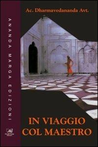 In viaggio col maestro - Acarya Dharmadevananda Avadhuta - Libro Il Sole d'Oriente 2011 | Libraccio.it