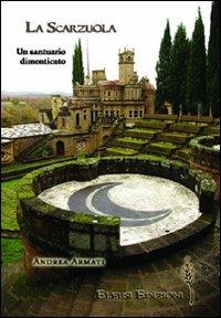 La Scarzuola. Un santuario dimenticato - Andrea Armati - Libro Eleusi 2012, In viaggio per Shamballa | Libraccio.it