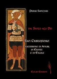Dal santo agli dei. San Cristoforo successore d'Anubi, di Ermes e di Ercole - Pierre Saintyves - Libro Eleusi 2012, In viaggio per Shamballa | Libraccio.it