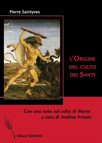 L' origine del culto dei santi - Pierre Saintyves - Libro Eleusi 2015, In viaggio per Shamballa | Libraccio.it
