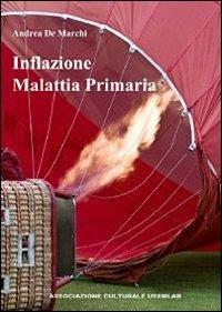 Inflazione malattia primaria - Andrea De Marchi - Libro USEMLAB 2009 | Libraccio.it