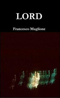 Lord. Ediz. italiana e inglese - Francesco Maglione - Libro Xerios 2011 | Libraccio.it