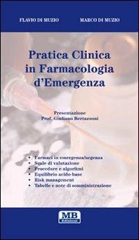 Pratica clinica in farmacologia d'emergenza - Marco Di Muzio, Flavio Di Muzio - Libro MB Edizioni (Roma) 2013 | Libraccio.it