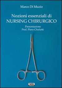 Nozioni essenziali di nursing chirurgico - Marco Di Nuzio - Libro MB Edizioni (Roma) 2015 | Libraccio.it