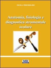 Anatomia, fisiologia e diagnostica strumentale oculare - Nicola Pescosolido - Libro MB Edizioni (Roma) 2012 | Libraccio.it