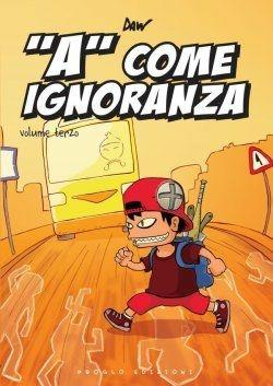«A» come ignoranza. Vol. 3 - Davide Daw Berardi - Libro ProGlo 2009 | Libraccio.it