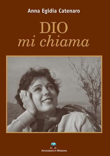 Dio mi chiama - Anna Egidia Catenaro - Libro Avvocatura in Missione 2015 | Libraccio.it
