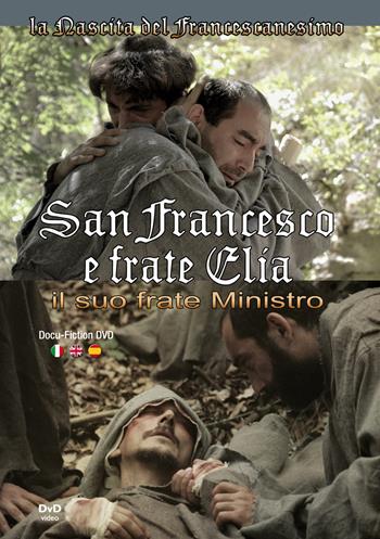 San Francesco e frate Elia. Il suo frate ministro. Ediz. italiana, inglese e spagnola. Con DVD video - Associazione Culturale Laurus - Libro Laurus Produzioni 2018, La nascita del francescanesimo | Libraccio.it