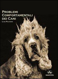 Problemi comportamentali dei cani. Come capire e recuperare i disturbi del comportamento secondo un approccio cognitivo e una visione antropologica - Luigi Polverini - Libro Edizioni Altea 2010 | Libraccio.it