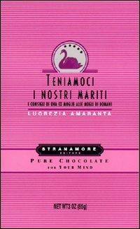 Teniamoci i nostri mariti - Lucrezia Amaranta - Libro Stranamore 2009 | Libraccio.it