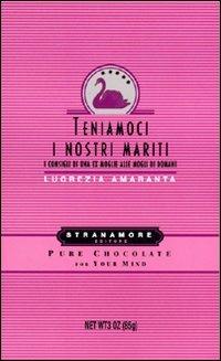 Teniamoci i nostri mariti - Lucrezia Amaranta - Libro Stranamore 2009 | Libraccio.it