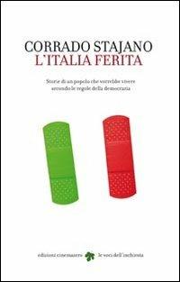 L' Italia ferita. Storie di un popolo che vorrebbe vivere secondo le regole della democrazia - Corrado Stajano - Libro Cinemazero 2010, Le voci dell'inchiesta | Libraccio.it