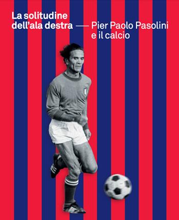 La solitudine dell'ala destra. Pier Paolo Pasolini e il calcio  - Libro Cinemazero 2022 | Libraccio.it
