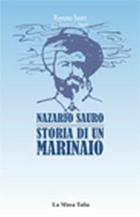 Nazario Sauro. Storia di un marinaio - Romano Sauro, Francesco Sauro - Libro La Musa Talìa 2013, Acque vive | Libraccio.it