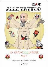 Io tatuagggiatore. Vol. 1 - Alle Tattoo - Libro Gelmini 2010 | Libraccio.it
