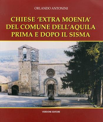 Chiese «Extra Moenia» del comune dell'Aquila prima e dopo il sisma - Orlando Antonini - Libro Verdone 2012 | Libraccio.it