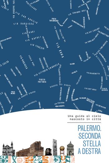 Palermo. Seconda stella a destra. Una guida al cielo nascosto in città. Con mappa - Maria Luisa Tuscano, Valeria Cappelli, Laura Daricello - Libro Bas Bleu 2022 | Libraccio.it