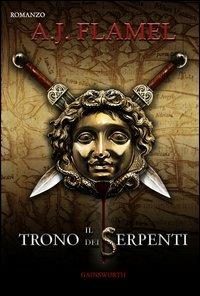 Il trono dei serpenti - A. J. Flamel - Libro Gainsworth Publishing 2013 | Libraccio.it