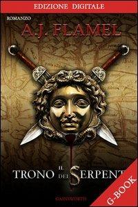 Il trono dei serpenti. Con chiave USB - A. J. Flamel - Libro Gainsworth Publishing 2013 | Libraccio.it