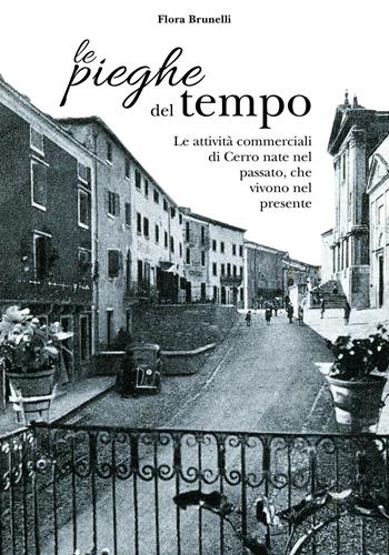 Le pieghe del tempo. Le attività commerciali di Cerro nate nel passato, che vivono nel presente - Flora Brunelli - Libro Infoval 2016 | Libraccio.it