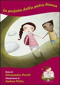 La profezia della pietra bianca - Alessandra Perotti - Libro Edizioni Astragalo 2010, Scrivere con il cuore | Libraccio.it
