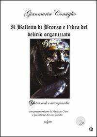 Il Balletto di Bronzo e l'idea del delirio organizzato. Ys tra rock e avanguardia. Con CD Audio - Gianmaria Consiglio - Libro Eclysse 2009 | Libraccio.it