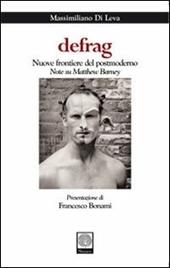 Defrag. Nuove frontiere del postmoderno. Note su Matthew Barney