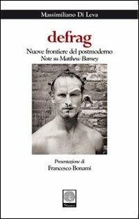 Defrag. Nuove frontiere del postmoderno. Note su Matthew Barney - Massimiliano Di Leva - Libro Stamen 2010, Scienze umane | Libraccio.it