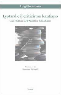 Lyotard e il criticismo kantiano. Una rilettura dell'analitica del sublime - Luigi Buonaiuto - Libro Stamen 2012, Studi | Libraccio.it