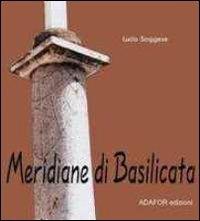 Meridiane di Basilicata - Lucio Saggese - Libro Adafor 2011, Saggistica | Libraccio.it