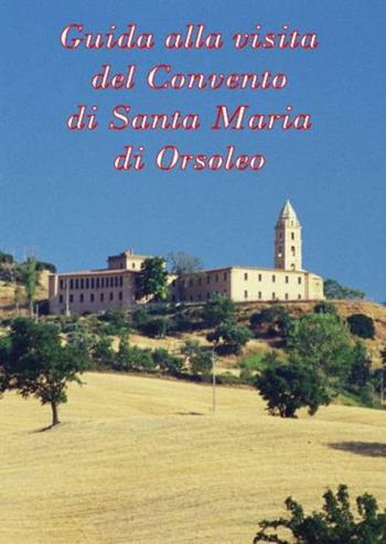 Guida alla visita del Convento di Santa Maria di Orsoleo. Ediz. italiana e inglese - Nicola Bruno - Libro Adafor 2017 | Libraccio.it