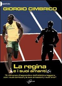 La regina e i suoi amanti. «Il romanzo d'appendice dell'atletica con i suoi centauri, le sue amazzoni, i suoi eroi» - Giorgio Cimbrico - Libro Absolutely Free 2010, Sport.doc | Libraccio.it