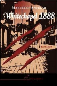 Whitechapel 1888 - Marcello Antelao - Libro Silele 2009, La vie en rose | Libraccio.it
