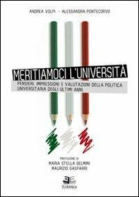 Meritiamoci l'Università. Pensieri, impressioni e valutazioni della politica universitaria degli ultimi anni - Andrea Volpi, Alessandra Pontecorvo - Libro Eclettica 2013, Politica | Libraccio.it