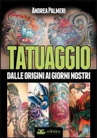 Tatuaggio. Dalle origini ai giorni nostri. Ediz. illustrata - Andrea Palmeri - Libro Eclettica 2011, Sovraculture | Libraccio.it