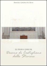 Gli organi a canne del duomo di Castiglione delle Stiviere - Federico Lorenzani - Libro Ass. Culturale G. Serassi 2012, Organi mantovani | Libraccio.it